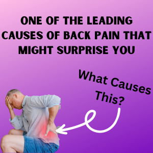 One of the Leading Causes of Back Pain that Might Surprise You